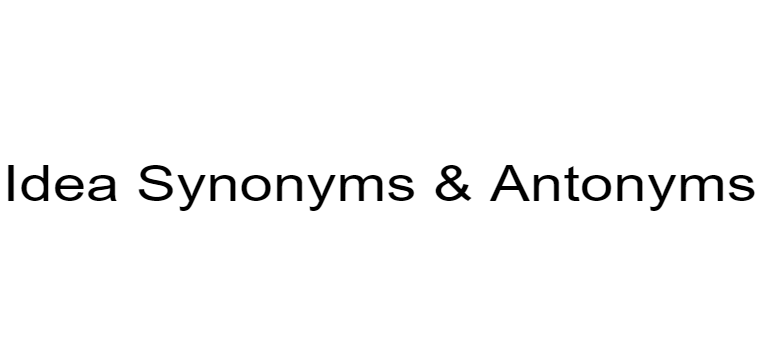 idea-synonyms-antonyms