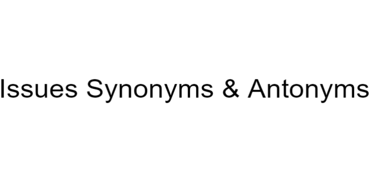 issues-synonyms-antonyms