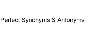 Perfect Synonyms & Antonyms
