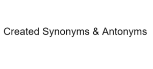 Created Synonyms & Antonyms