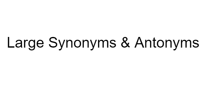 large-synonyms-antonyms