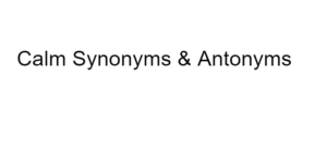 Calm Synonyms & Antonyms
