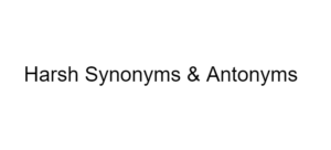 Harsh Synonyms & Antonyms 