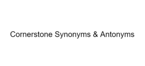 Cornerstone Synonyms & Antonyms
