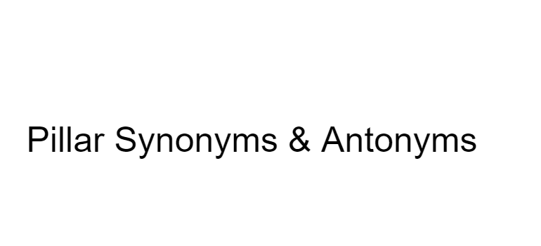 pillar-synonyms-antonyms