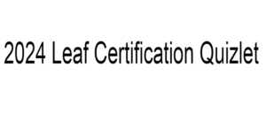 2024 Leaf Certification Quizlet
